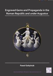 Icon image Engraved Gems and Propaganda in the Roman Republic and under Augustus