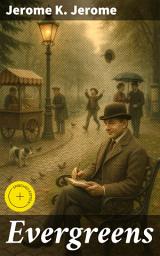 Icon image Evergreens: Enriched edition. Reflections on Nature, Humanity, and Society in Classic Victorian Essays