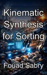 Icon image Kinematic Synthesis for Sorting: Designing Mechanical Geometry for High Frequency Waste Picking Robots
