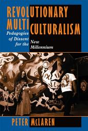 Icon image Revolutionary Multiculturalism: Pedagogies Of Dissent For The New Millennium