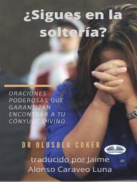 Icon image ¿Sigues En La Soltería?: Oraciones Poderosas Que Garantizan Encontrar A Tu Cónyuge Divino