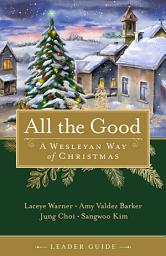 Icon image All the Good Leader Guide: A Wesleyan Way of Christmas