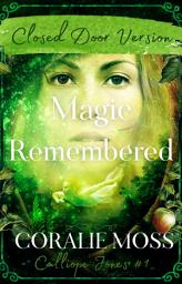 Icon image Magic Remembered - Closed Door Version (Calliope Jones series book 1)