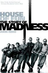 Icon image House of Fun: The Story of Madness