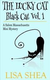Icon image The Lucky Cat - Black Cat Vol. 1 - A Salem Massachusetts Mini Mystery