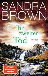Icon image Ihr zweiter Tod: Thriller - Atemlose Spannung trifft auf prickelnde Romantik – der Pageturner von SPIEGEL Bestsellerautorin Sandra Brown!
