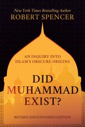 Icon image Did Muhammad Exist?: An Inquiry into Islam’s Obscure Origins—Revised and Expanded Edition
