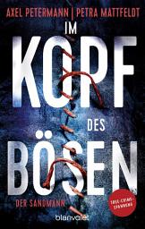 Icon image Im Kopf des Bösen - Der Sandmann: Kriminalroman - Authentischer True-Crime-Thriller von den SPIEGEL-Bestsellerautoren Petra Mattfeldt und Axel Petermann