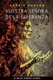 Icon image Nuestra Señora de la Esperanza: A Wild Cards Story
