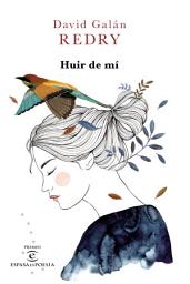 Icon image Huir de mí: II Premio ESPASAesPOESÍA