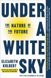 Icon image Under a White Sky: The Nature of the Future