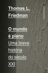 Icon image O mundo é plano: Uma breve história do século XXI