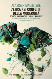 Icon image L’etica nei conflitti della modernità: Desideri, ragionamento pratico e narrative