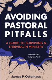 Icon image Avoiding Pastoral Pitfalls: A Guide to Surviving and Thriving in Ministry