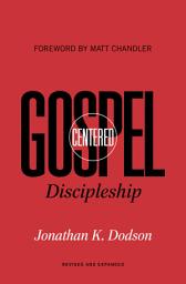 Icon image Gospel-Centered Discipleship (Foreword by Matt Chandler): Revised and Expanded
