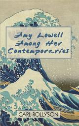 Icon image Amy Lowell Among Her Contemporaries