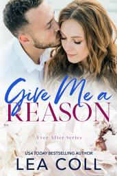 Icon image Give Me a Reason: A Brother's Best Friend Single Dad Small Town Romance