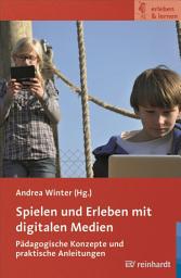 Icon image Spielen und Erleben mit digitalen Medien: Pädagogische Konzepte und praktische Anleitungen
