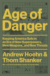Icon image Age of Danger: Keeping America Safe in an Era of New Superpowers, New Weapons, and New Threats