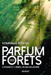 Icon image Le parfum des forêts: L'homme et l'arbre, un lien millénaire
