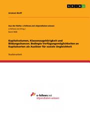 Icon image Kapitalvolumen, Klassenzugehörigkeit und Bildungschancen. Bedingte Verfügungsmöglichkeiten an Kapitalsorten als Auslöser für soziale Ungleichheit