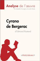 Icon image Cyrano de Bergerac d'Edmond Rostand (Analyse de l'oeuvre): Analyse complète et résumé détaillé de l'oeuvre