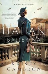 Icon image The Italian Ballerina: A World War II Novel