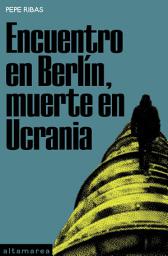 Icon image Encuentro en Berlín, muerte en Ucrania