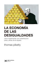 Icon image La economía de las desigualdades: Cómo implementar una redistribución justa y eficaz de la riqueza