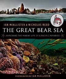 Icon image The Great Bear Sea: Exploring the Marine Life of a Pacific Paradise