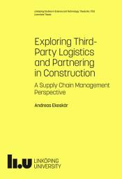 Icon image Exploring Third-Party Logistics and Partnering in Construction: A Supply Chain Management Perspective