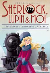 Icon image A la recherche de la princesse Anastasia: Sherlock Lupin & moi - tome 14