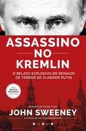 Icon image Assassino no Kremlin: O Relato Explosivo do Reinado de Terror de Vladimir Putin