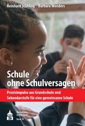 Icon image Schule ohne Schulversagen: Praxisimpulse aus Grundschule und Sekundarstufe für eine gemeinsame Schule