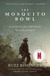 Icon image The Mosquito Bowl: A Game of Life and Death in World War II