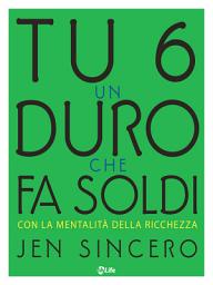 Icon image Tu sei un duro che fa soldi: Con la mentalità della ricchezza