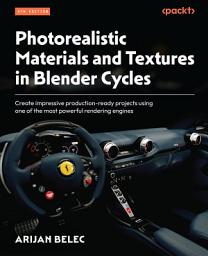 Icon image Photorealistic Materials and Textures in Blender Cycles: Create impressive production-ready projects using one of the most powerful rendering engines, Edition 4