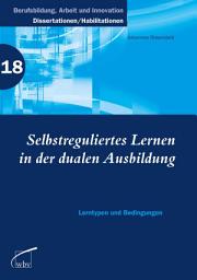 Icon image Selbstreguliertes Lernen in der dualen Ausbildung: Lerntypen und Bedingungen
