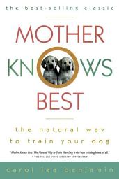 Icon image Mother Knows Best: The Natural Way to Train Your Dog