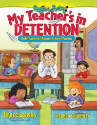 Icon image My Teacher's In Detention: Kids' Favorite Funny School Poems