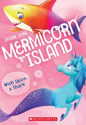 Icon image Wish Upon a Shark (Mermicorn Island #4)