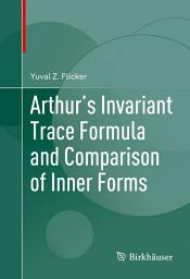 Icon image Arthur's Invariant Trace Formula and Comparison of Inner Forms