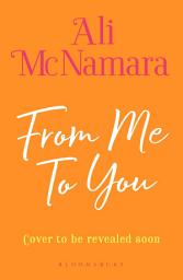 Icon image From Me To You: Escape to Cornwall with Ali McNamara this summer