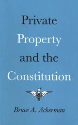 Icon image Private Property and the Constitution