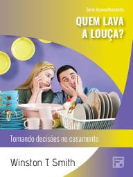 Icon image Quem lava a louça?: tomando decisões no casamento