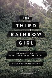 Icon image The Third Rainbow Girl: The Long Life of a Double Murder in Appalachia