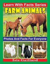 Icon image Farm Animals Photos and Facts for Everyone: Amazing Animal Pictures in Nature