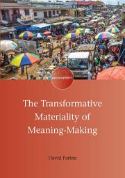 Icon image The Transformative Materiality of Meaning-Making