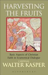 Icon image Harvesting the Fruits: Basic Aspects of Christian Faith in Ecumenical Dialogue