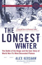 Icon image The Longest Winter: The Battle of the Bulge and the Epic Story of World War II's Most Decorated Platoon